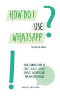 How do I use WhatsApp?!