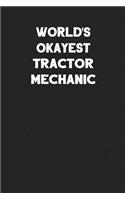 World's Okayest Tractor Mechanic: Blank Lined Composition Notebook Journals to Write in for Men or Women
