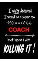 I Never Dreamed I Would Be a Super Cool Coach But Here I Am Killing It!