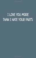 I Love You More Than I Hate Your Farts: Blank Lined Notebook