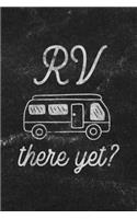 RV There Yet: Notebook with Blank Lines for Writing & Journaling(37 Travel & Adventure Journals Chalkboard Style)