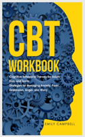CBT Workbook: Cognitive Behavioral Therapy for Adults, Kids, and Teens. Strategies for Managing Anxiety, Panic, Depression, Anger, and Worry