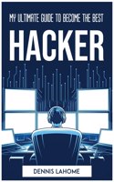 My Ultimate Guide to Become the Best Hacker