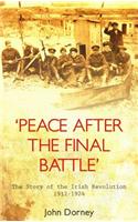 'Peace After the Final Battle': The Story of the Irish Revolution 1912-1924