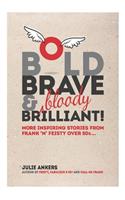 Bold, Brave & (bloody) Brilliant