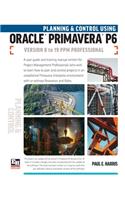 Planning and Control Using Oracle Primavera P6 Versions 8 to 19 PPM Professional
