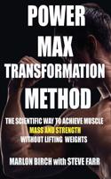 Power Max Transformation Method: The Scientific Way to Achieve Muscle Mass and Strength without Lifting Weights(1 How to Build Muscle Without Weights)