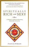 Spiritually Rich and Sexy: A Woman's Guide to Becoming Infinitely Attractive