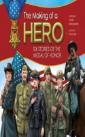 Making of a Hero: Six Stories of the Medal of Honor