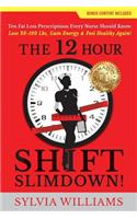 The 12 Hour Shift Slimdown: Ten Fat Loss Prescriptions Every Nurse Should Know: Lose 20-100 Lbs, Gain Energy & Feel Healthy Again!