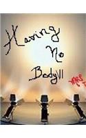 Having No Body VI