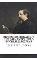 Dickens Stories About Children Every Child by Charles Dickens