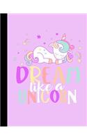 Dream like a Unicorn - Wide Ruled Composition Notebook