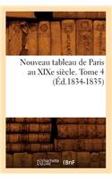 Nouveau Tableau de Paris Au Xixe Siècle. Tome 4 (Éd.1834-1835)