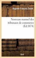 Nouveau Manuel Des Tribunaux de Commerce Précédé de la Liste Par Ordre Chronologique