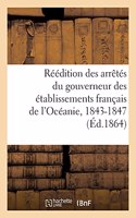 Réédition Des Arrêtés Du Gouverneur Des Établissements Français de l'Océanie, 1843-1847