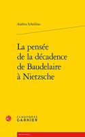La Pensee de la Decadence de Baudelaire a Nietzsche