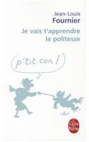 Je Vais T'Apprendre la Politesse...