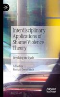 Interdisciplinary Applications of Shame/Violence Theory