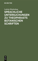 Sprachliche Untersuchungen Zu Theophrasts Botanischen Schriften: (German)