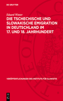 Die Tschechische Und Slowakische Emigration in Deutschland Im 17. Und 18. Jahrhundert