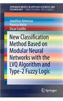 New Classification Method Based on Modular Neural Networks with the LVQ Algorithm and Type-2 Fuzzy Logic: (SpringerBriefs in Applied Sciences and Technology)