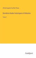 Dernières études historiques et littéraires: Tome 1