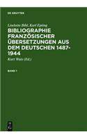 Bibliographie Franzosischer Ubersetzungen Aus Dem Deutschen / Bibliographie Des Traductions Francaises D'Auteurs de Langue Allemande (1487-1944)
