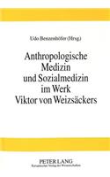 Anthropologische Medizin Und Sozialmedizin Im Werk Viktor Von Weizsaeckers
