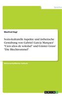 Sozio-kulturelle Aspekte und ästhetische Gestaltung von Gabriel Garcia Marquez' Cien años de soledad und Günter Grass' Die Blechtrommel