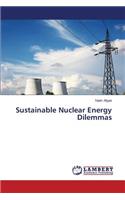 Sustainable Nuclear Energy Dilemmas