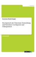Das Spanisch der Osterinsel. Entwicklung und Varietäten von Rapanui und Chilespanisch