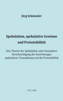 Spekulation, spekulative Gewinne und Preisstabilität: Eine Theorie der Spekulation unter besonderer Berücksichtigung der Auswirkungen spekulativer Transaktionen auf die Preisstabilität