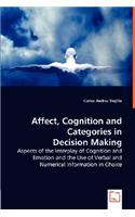 Affect, Cognition and Categories in Decision Making - Aspects of the Interplay of Cognition and Emotion and the Use of Verbal and Numerical Information in Choice