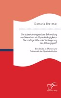 Die substitutionsgestützte Behandlung von Menschen mit Opiatabhängigkeit - Nachhaltige Hilfe oder Verlängerung der Abhängigkeit? Eine Studie zu Effizienz und Problematik der Opiatsubstitution