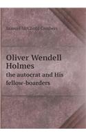 Oliver Wendell Holmes the autocrat and His fellow-boarders: (English)