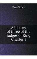 A history of three of the judges of King Charles I