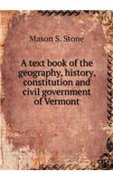 A text book of the geography, history, constitution and civil government of Vermont