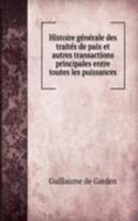 Histoire generale des traites de paix et autres transactions principales entre toutes les puissances