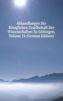 Abhandlungen Der Koniglichen Gesellschaft Der Wissenschaften Zu Gottingen, Volume 14 (German Edition)