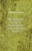 Highroad: Being the Autobiography of an Ambitious Mother