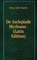 De Asclepiade Myrleano . (Latin Edition)