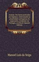 Analyse. Dos factos praticados em Inglatera, relativamente as propriedades portuguezas de negociantes, rezidentes em Portugal, e no Brazil (Spanish Edition)