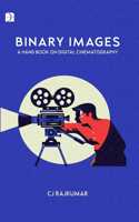 Binary Images - A Complete Digital Cinematograpy Guide