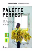 Palette Perfect, Vol. 2: Color Collective's Color Combinations by Season: Inspired by Fashion, Art and Style: Color Combinations by Season. Inspired by Fashion, Art and Style