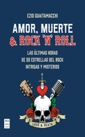 Amor, muerte & Rock 'n' Roll: Las ultimas horas de 50 estrellas del rock. Intrigas y misterios