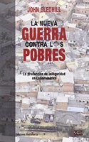 LA NUEVA GUERRA CONTRA LOS POBRES: La produccion de inseguridad en Latinoamerica (SERIE GENERAL UNIVERSITARIA (SGU)) (Spanish Edition)