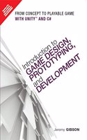 Introduction to Game Design, Prototyping, and Development: From Concept to Playable Game with Unity and C#