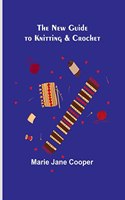 New Guide to Knitting & Crochet