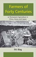 Farmers of Forty Centuries: or Permanent Agriculture in China, Korea and Japan